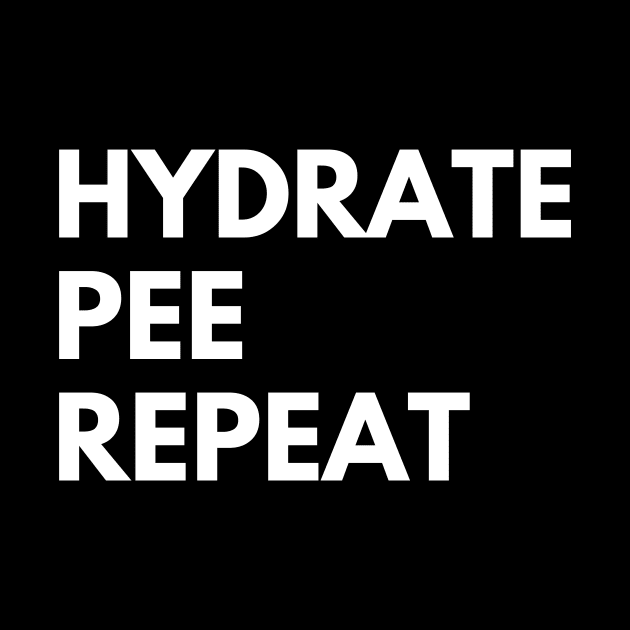 Hydrate pee repeat by Ingridpd