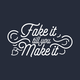 Fake it till you Make it (white) T-Shirt