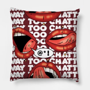 way too chatty! Pillow