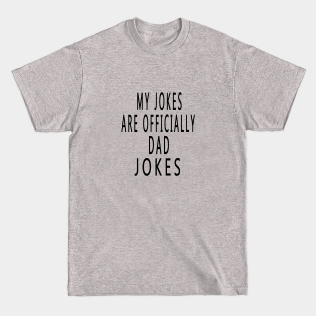 Discover my joke are officially dad joke - Dad Joke - T-Shirt