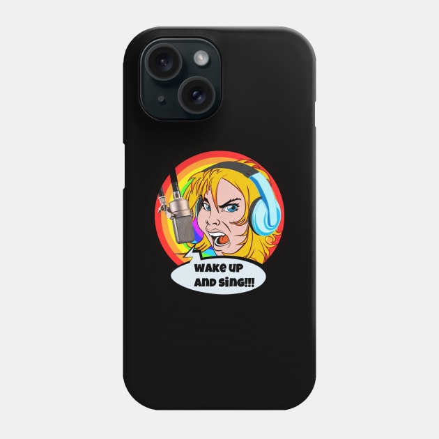 WAKE UP AND SING Phone Case by AlexxElizbar