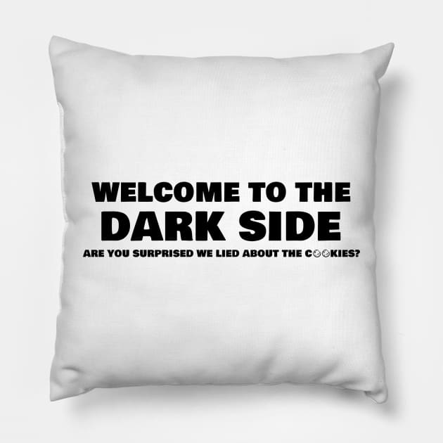 Welcome To The Dark Side Are You Surprised We Lied About The Cookies Pillow by AimarsKloset