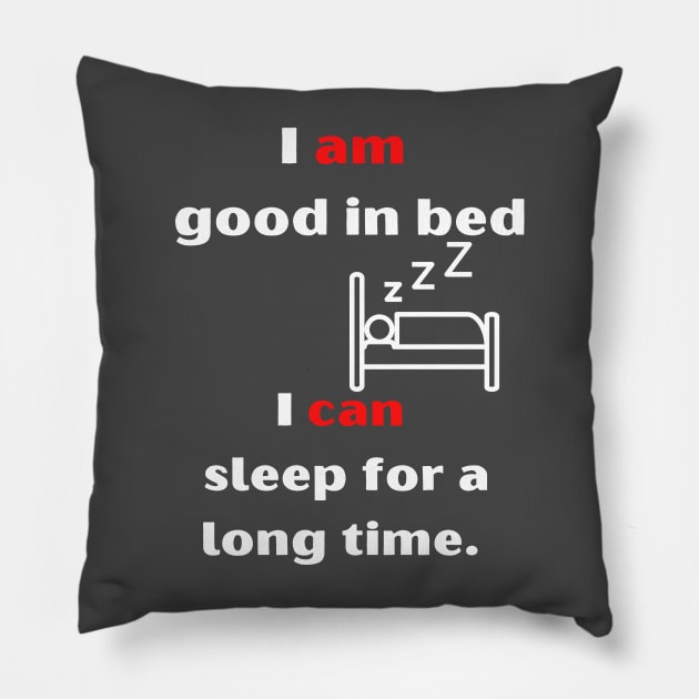 I'm good in bed... i can sleep a long time. Pillow by bars_sky