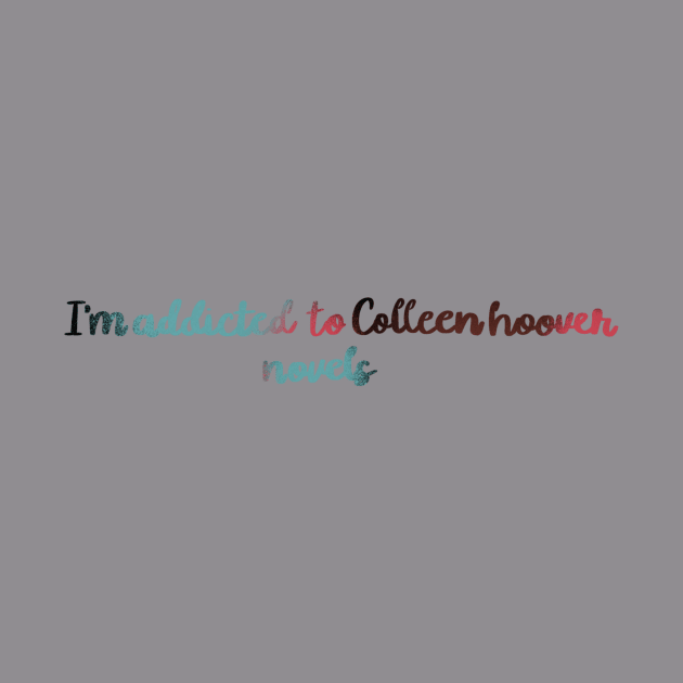 I'm addicted to Colleen Hoover novels by artbymanu