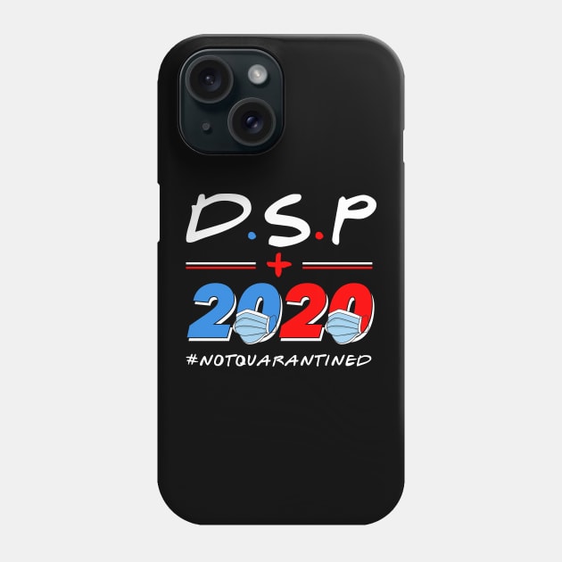 DSP 2020 Not Quarantined Phone Case by deadright