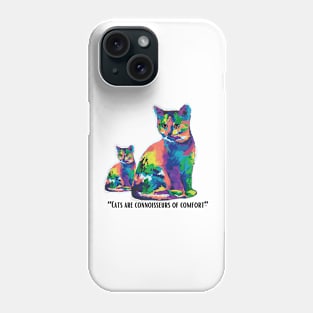 CATS ARE CONNOISSEURS OF COMFORT Phone Case