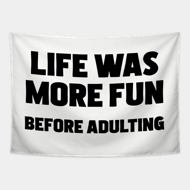 Adulting - Life Was More Fun Before Adulting Tapestry by Kudostees