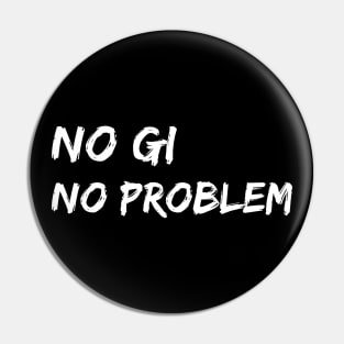 no gi, no problem - jiu-jitsu Pin