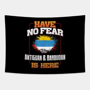 Antiguan & Barbudan Flag  Have No Fear The Antiguan & Barbudan Is Here - Gift for Antiguan & Barbudan From Antigua & Barbuda Tapestry