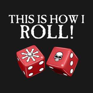 This Is How I Roll Chaos T-Shirt