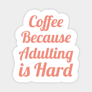 Coffee Because Adulting is Hard Magnet