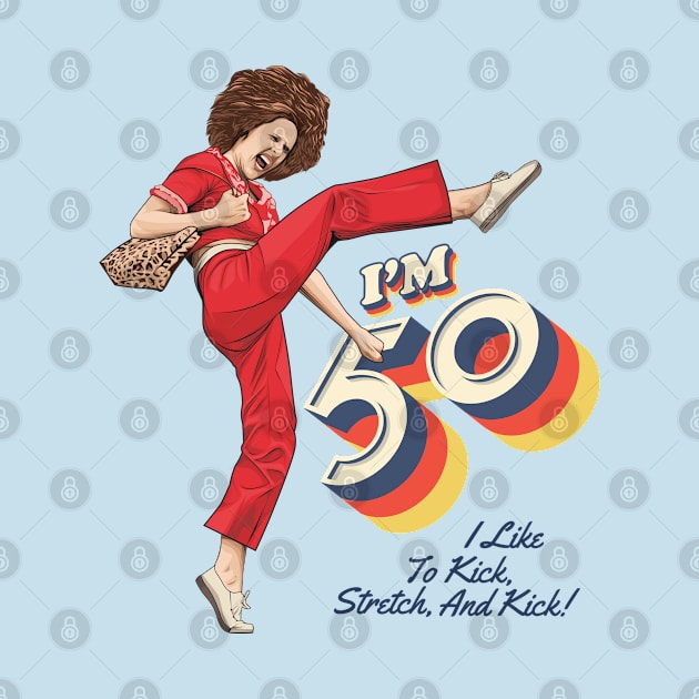 Sally Omalley, I'm 50 i like to kick, streth, and kick!