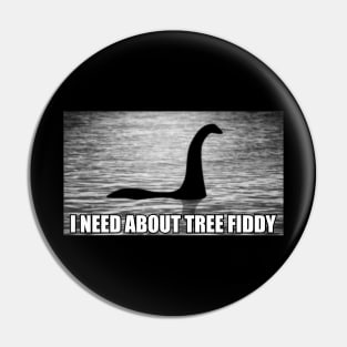 I Need About Tree Fiddy - Meme Pin