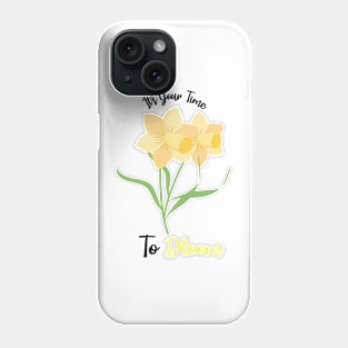 Daffodils flowers quote, It's Your Time To Bloom Phone Case