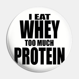 Whey Too Much Protein Pin