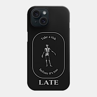 Take a risk before it's too late Phone Case