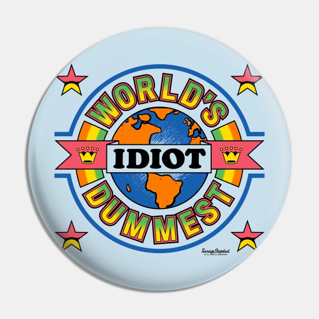 Worlds Dumbest Idiot Pin by TeenageStepdad