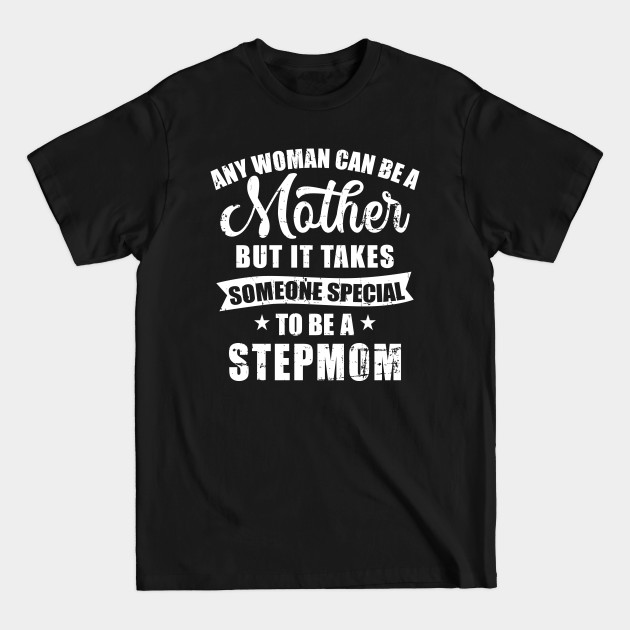 Discover Any woman can be a mother but someone special stepmom - Stepmom - T-Shirt