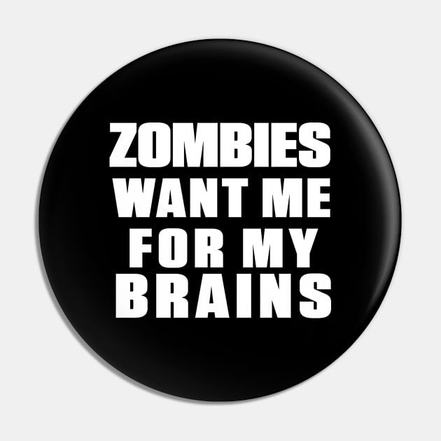 ZOMBIES WANT ME FOR MY BRAINS Pin by ShawnaMac