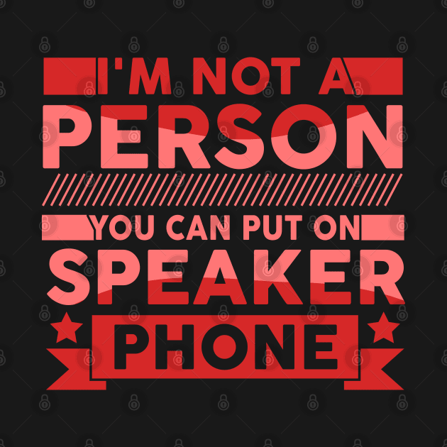 I'm Not a Person You Should Put On Speaker Phone funny cute by greatnessprint