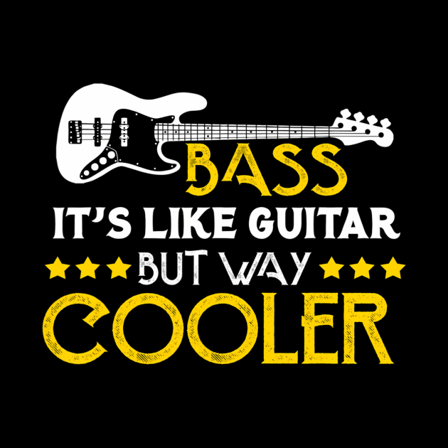 Bass It'S Like A Guitar But Way Cooler Musician by mccloysitarh