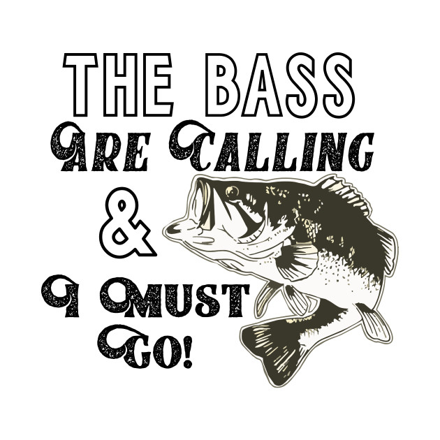 Largemouth Bass Fishing Quote Fishing TShirt TeePublic