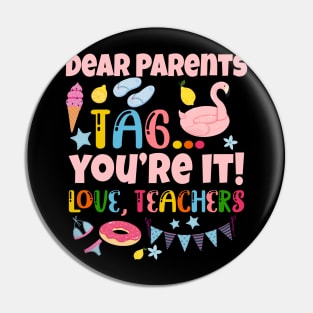 Dear Parents Tag You're It Love Teachers Last Day Of School Pin