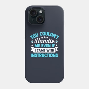 you couldn't handle me even if i came with instructions Phone Case