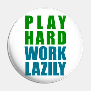 Play Hard, Work Lazily Pin