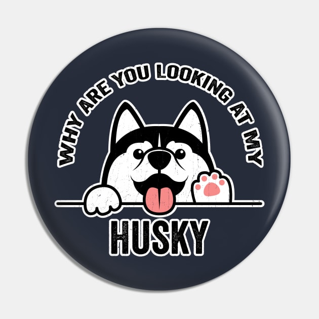 Why are You Looking at My Husky Pin by KennefRiggles