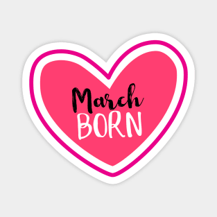 March Born Birthday month March heart Magnet