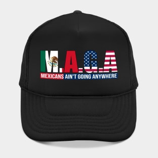 M.A.G.A Mexicans Ain't Going Anywhere Hat