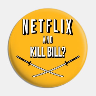 Netflix and Kill Bill? Pin