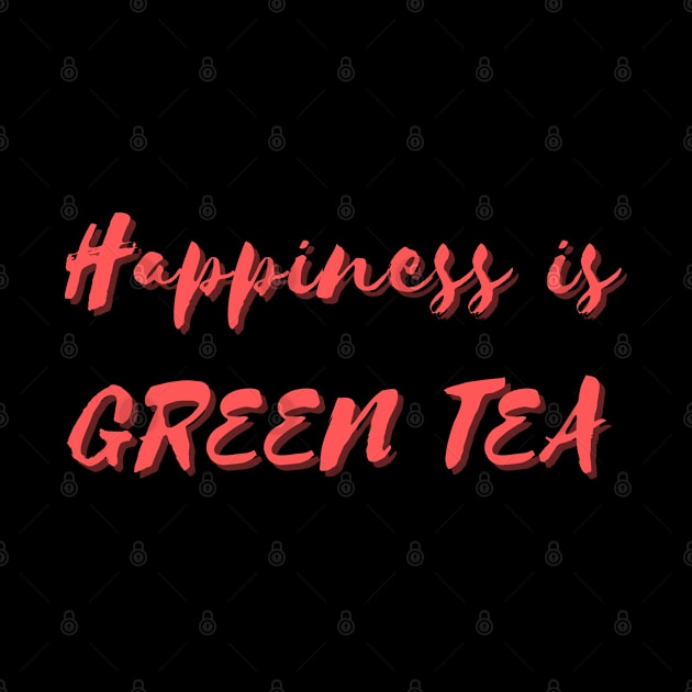 Happiness is Green Tea by Eat Sleep Repeat