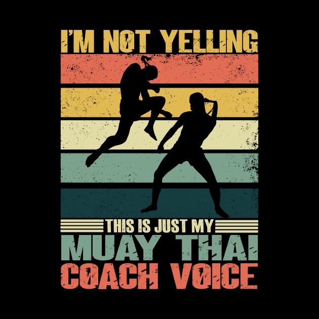 I'm Not Yelling This Is Just My Muay Thai Coach Voice Retro by JUST PINK