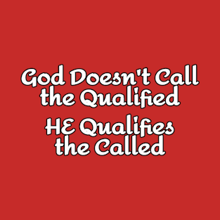 God Doesn't Call the Qualified - White Lettering T-Shirt