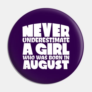 Never underestimate a girl who was born in August Pin