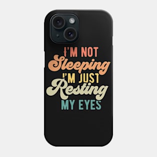 Im Not Sleeping Im Just Resting My Eyes Phone Case