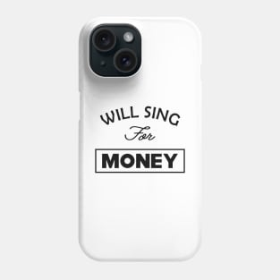 Singer - Will sing for money Phone Case