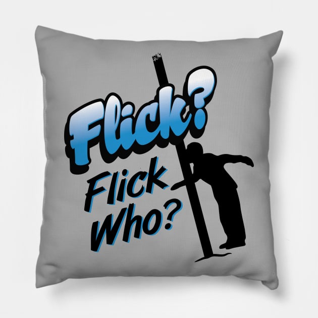 Flick Who? Pillow by BrainSmash