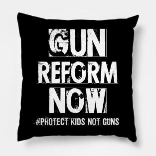 Gun Reform Now Protect Kids Not Guns Pillow