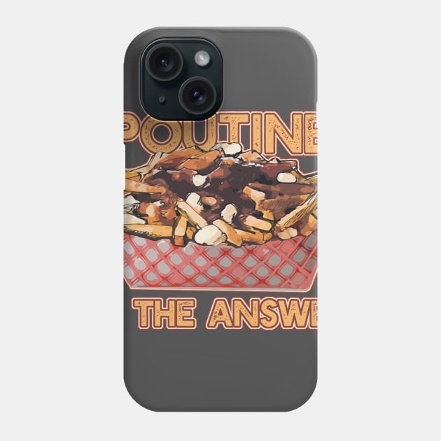 POUTINE IS THE ANSWER Phone Case by saitken