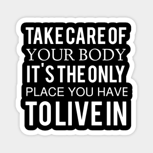 take care of your body it is the only place you have Tolivein computer Magnet