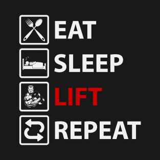 Eat Sleep Lift Repeat | Motivational & Inspirational | Gift or Present for Gym Lovers T-Shirt