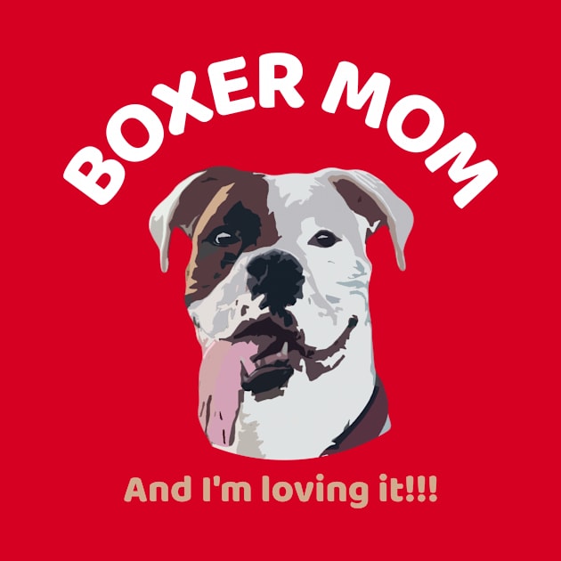 Boxer mom and I'm loving it! by Boogz Apparel