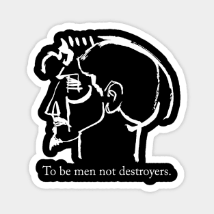 To be men not destroyers Magnet