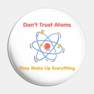 Don’t Trust Atoms (Science Pun) Pin