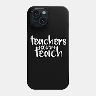 Teachers gonna teach - funny teacher quote (white) Phone Case