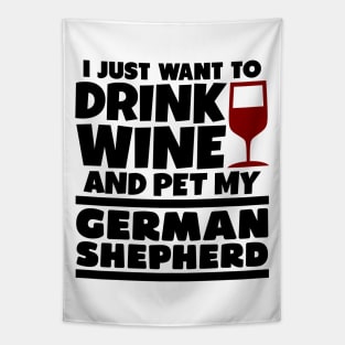 I just want to drink wine and pet my german shepherd Tapestry