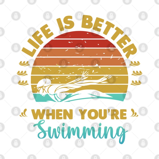 Life Is Better When You Are Swimming by Swimarts